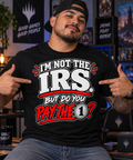 I'm Not the IRS But Do You Pay the 1? T-shirt
