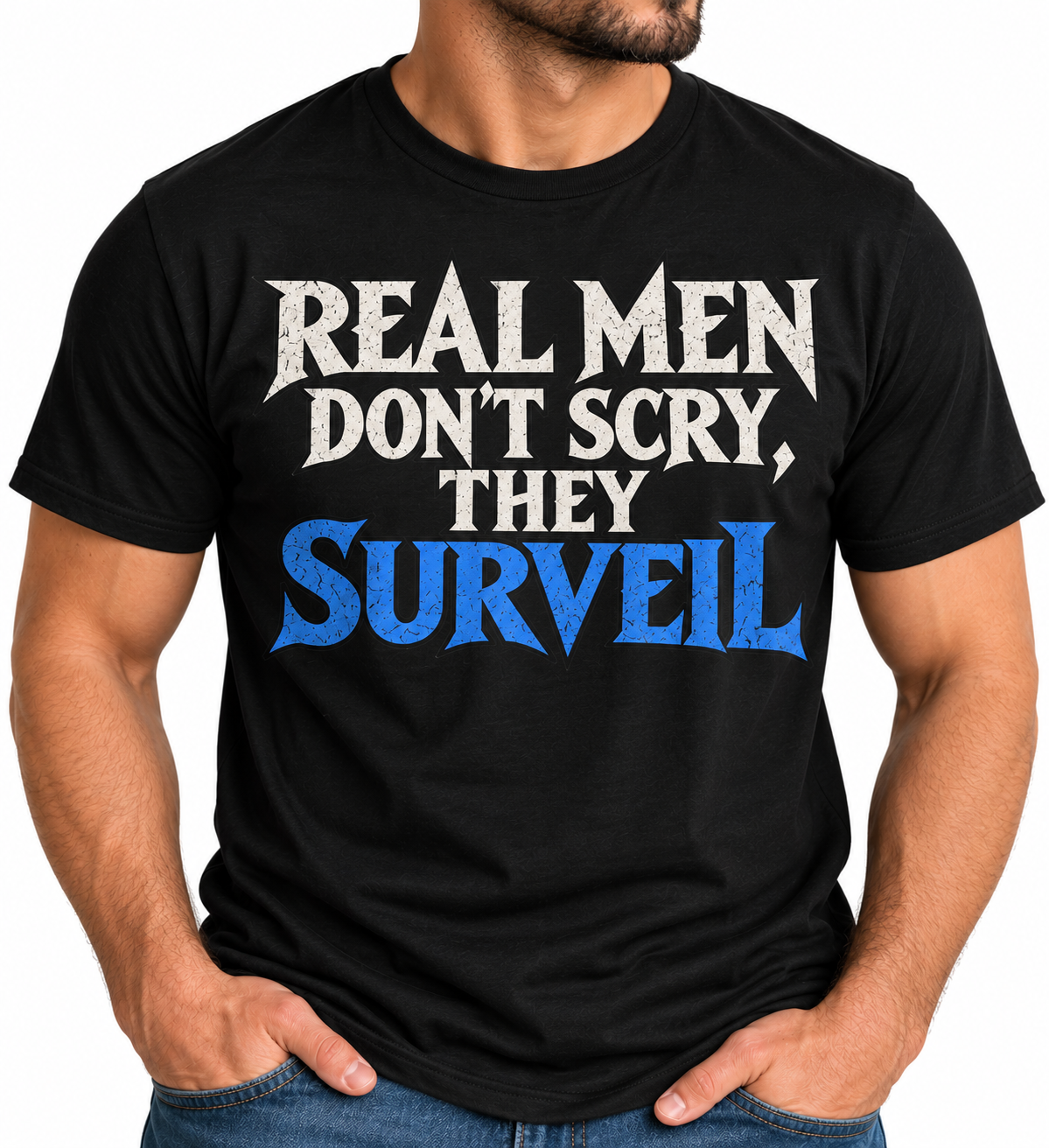 Real Men Don’t Cry, They Surveil T-shirt