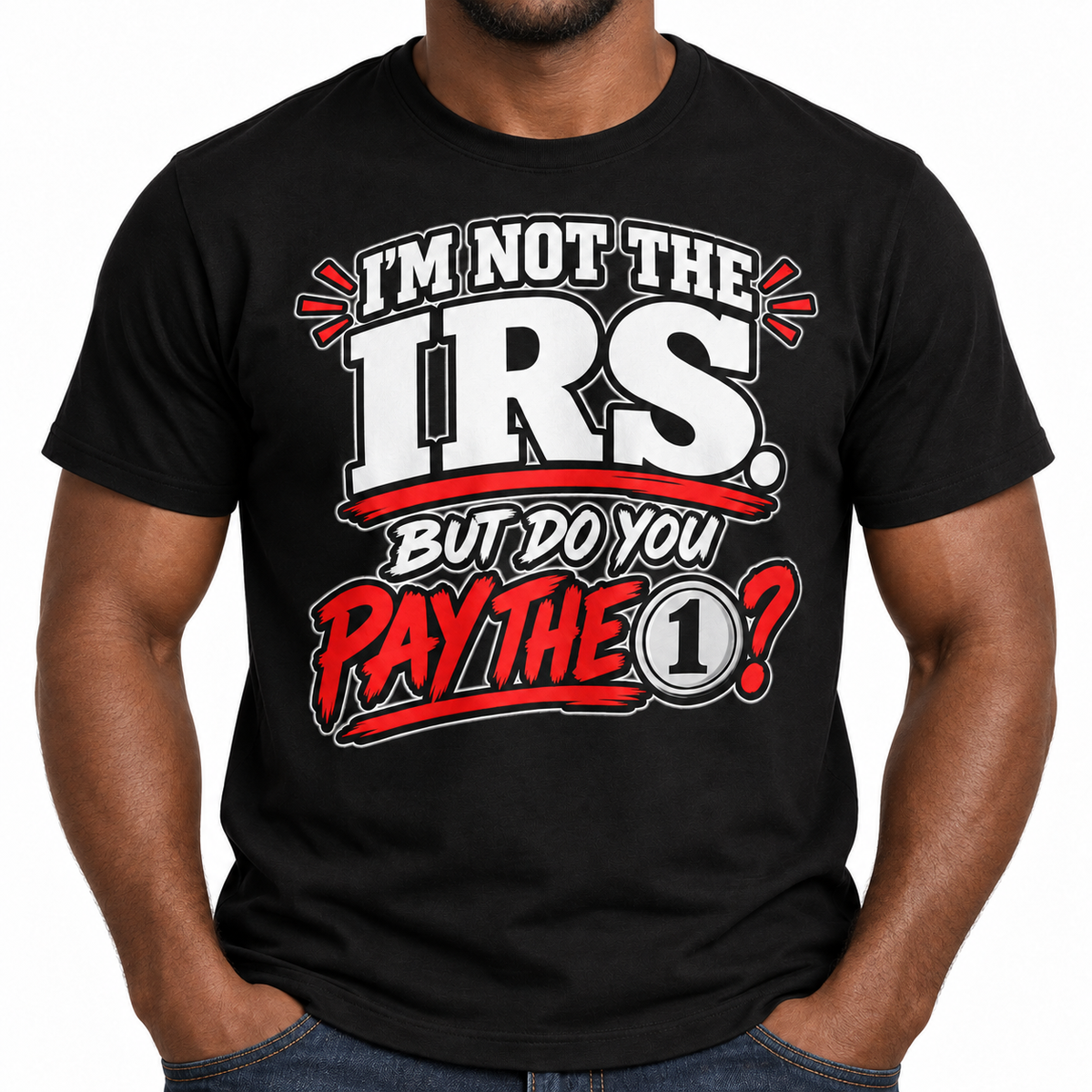 I'm Not the IRS But Do You Pay the 1? T-shirt